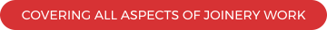 COVERING ALL ASPECTS OF JOINERY WORK