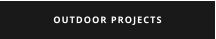 OUTDOOR PROJECTS
