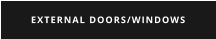 EXTERNAL DOORS/WINDOWS