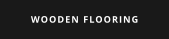 WOODEN FLOORING