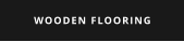 WOODEN FLOORING